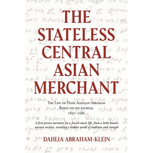 The Stateless Central Asian Merchant: The Life of Haim Aghajan Abraham Based on his Journal 1897-1986