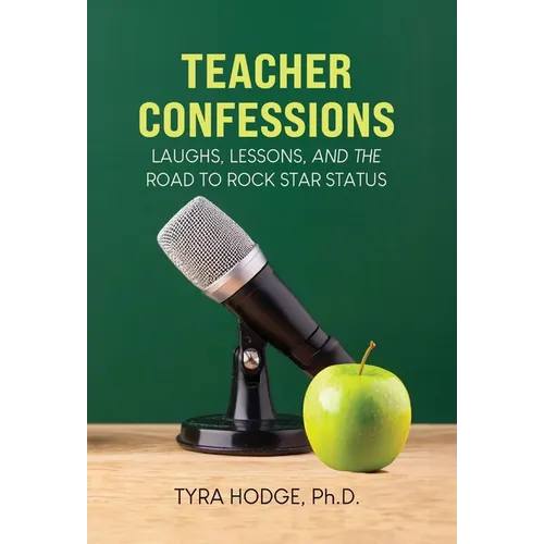 Teacher Confessions: Laughs, Lessons, and the Road to Rockstar Status - Hardcover