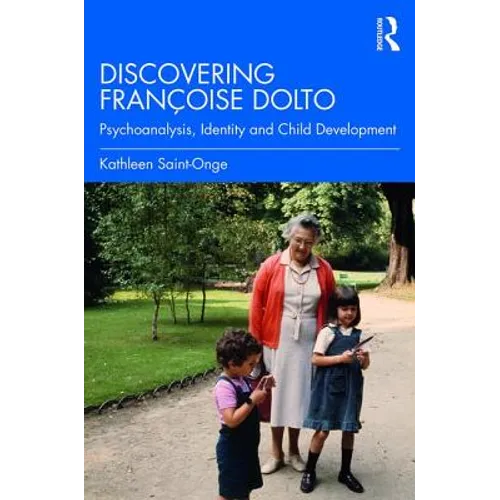 Discovering Françoise Dolto: Psychoanalysis, Identity and Child Development - Paperback