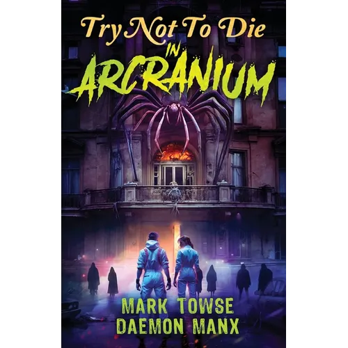 Try Not to Die: In Arcranium: An Interactive Adventure - Paperback