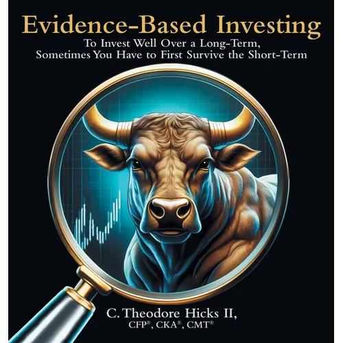 Evidence-Based Investing: To Invest Well Over a Long-Term, Sometimes You Have to First Survive the Short-Term - Hardcover