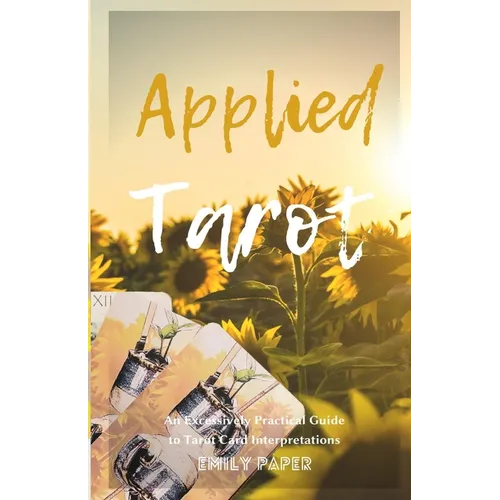 Applied Tarot: An Excessively Practical Guide to Tarot Card Interpretations - Paperback