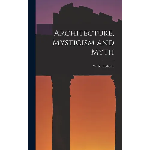 Architecture, Mysticism and Myth - Hardcover