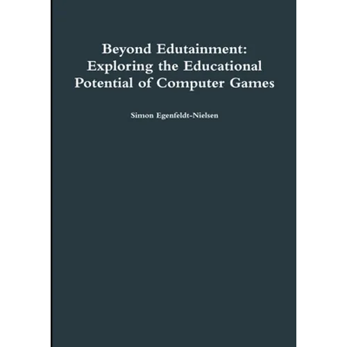Beyond Edutainment: Exploring the Educational Potential of Computer Games - Paperback