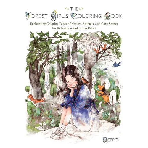 The Forest Girl's Coloring Book: Enchanting Coloring Pages of Nature, Animals, and Cozy Scenes for Relaxation and Stress Relief