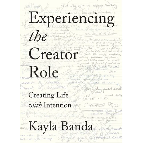 Experiencing the Creator Role: Creating Life with Intention - Paperback