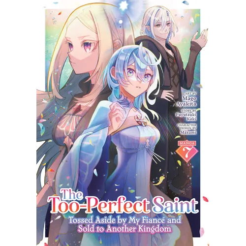 The Too-Perfect Saint: Tossed Aside by My Fiancé and Sold to Another Kingdom (Manga) Vol. 7 - Paperback