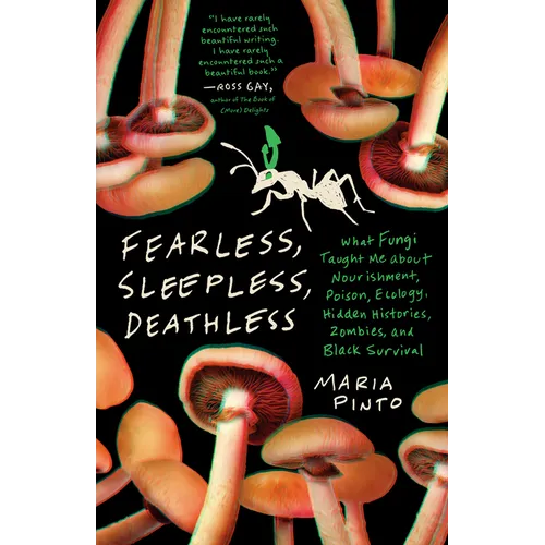 Fearless, Sleepless, Deathless: What Fungi Taught Me about Nourishment, Poison, Ecology, Hidden Histories, Zombies, and Black Survival
