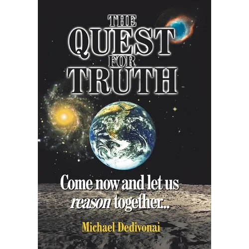 The Quest For Truth: Come now and let us reason together - Hardcover