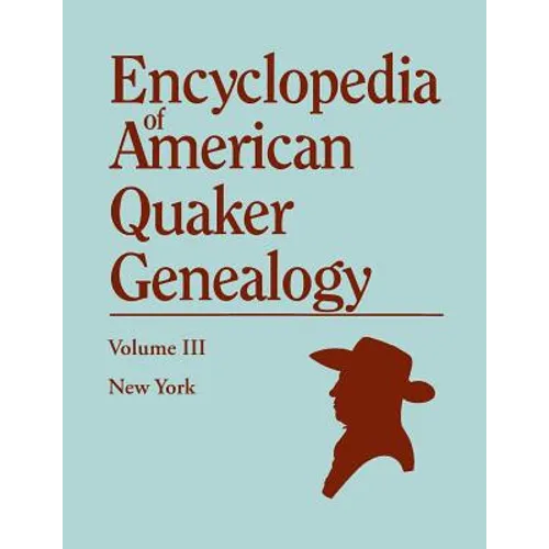 Encyclopedia of American Quaker Genealogy. Volume III: New York [Flushing, Westbury, and Jericho]. Containing Every Item of Genealogical Value Found I - Paperback
