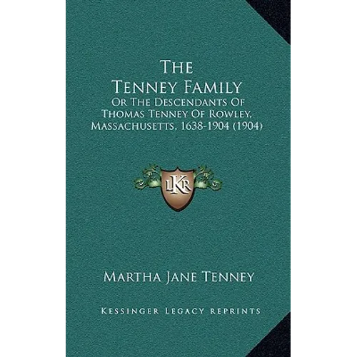 The Tenney Family: Or The Descendants Of Thomas Tenney Of Rowley, Massachusetts, 1638-1904 (1904) - Hardcover