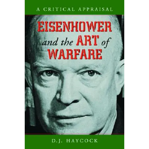 Eisenhower and the Art of Warfare: A Critical Appraisal - Paperback