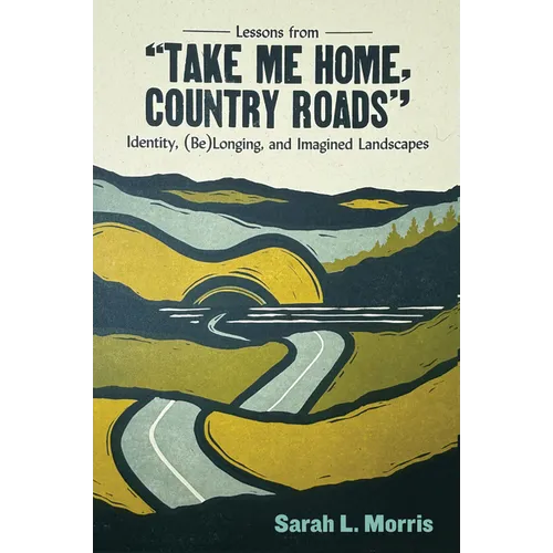 Lessons from Take Me Home, Country Roads: Identity, (Be)Longing, and Imagined Landscapes - Paperback
