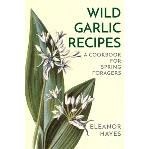 Wild Garlic Recipes: A Cookbook for Spring Foragers - Paperback