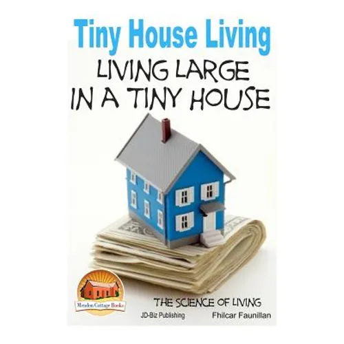 Tiny House Living - Living Large In a Tiny House - Paperback
