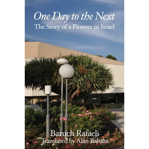 One Day to the Next: The Story of a Pioneer in Israel - Paperback