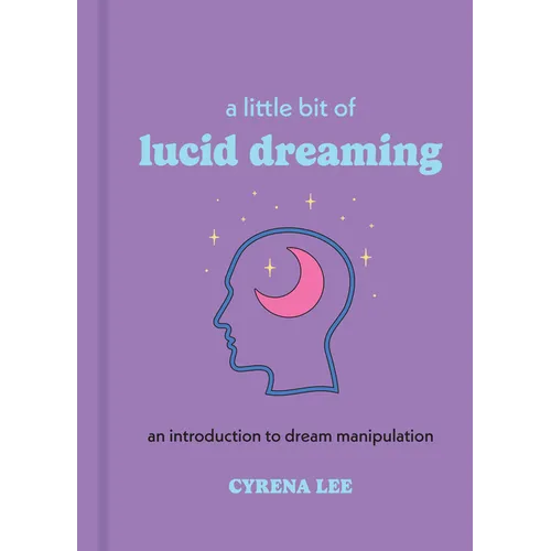 A Little Bit of Lucid Dreaming: An Introduction to Dream Manipulation - Hardcover