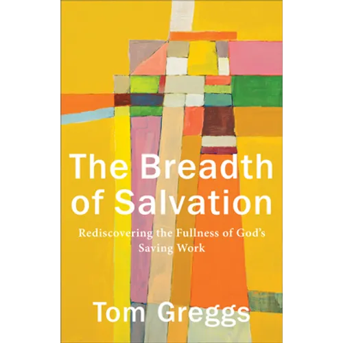 The Breadth of Salvation: Rediscovering the Fullness of God's Saving Work - Paperback