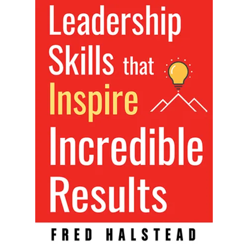 Leadership Skills That Inspire Incredible Results - Paperback