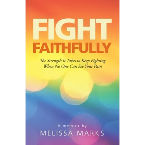 Fight Faithfully: The Strength It Takes to Keep Fighting When No One Can See Your Pain - Paperback