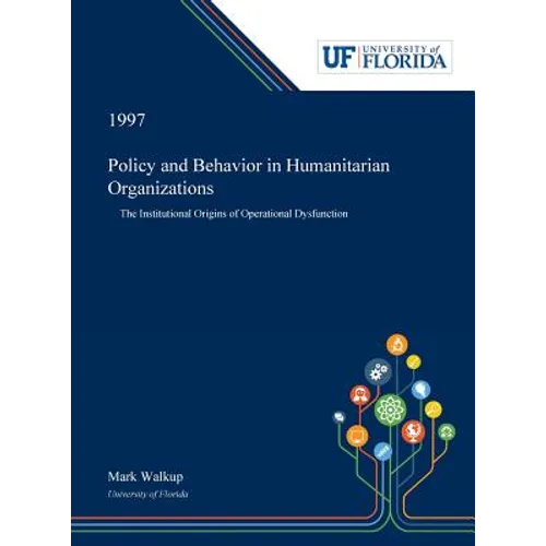 Policy and Behavior in Humanitarian Organizations: The Institutional Origins of Operational Dysfunction - Hardcover