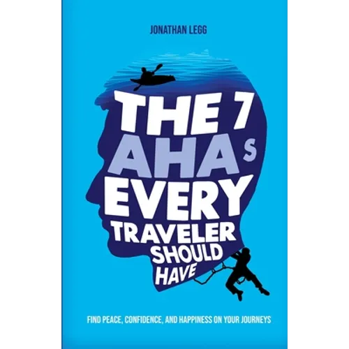 The 7 AHAs Every Traveler Should Have: Find Peace, Confidence, and Happiness on Your Journeys - Paperback