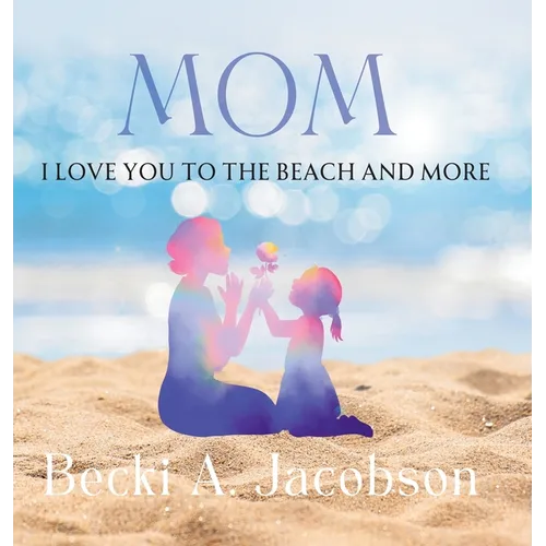 Mom I Love You to the Beach and More - Hardcover