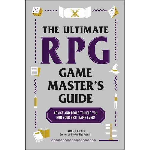 The Ultimate RPG Game Master's Guide: Advice and Tools to Help You Run Your Best Game Ever! - Paperback