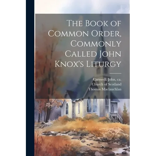 The Book of Common Order, Commonly Called John Knox's Liturgy - Paperback