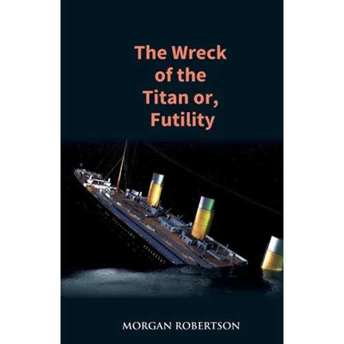 The Wreck of the Titan: The Novel That Foretold the Sinking of the Titanic - Paperback