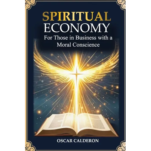 Spiritual Economy: For Those in Business with a Moral Conscience - Paperback