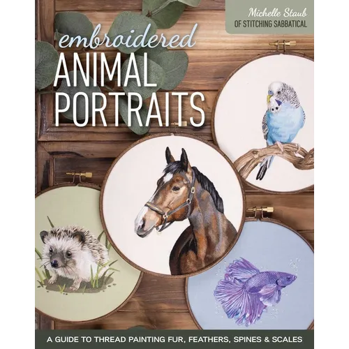 Embroidered Animal Portraits: A Guide to Thread Painting Fur, Feathers, Spines & Scales - Paperback