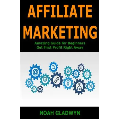 Affiliate Marketing: Amazing Guide for Beginners Get First Profit Right Away - Paperback