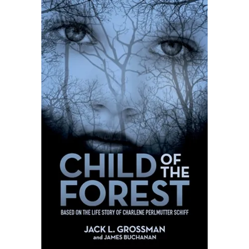 Child of the Forest: Based on the Life Story of Charlene Perlmutter Schiff - Paperback