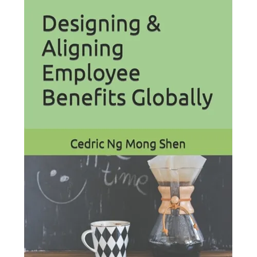 Designing & Aligning Employee Benefits Globally - Paperback