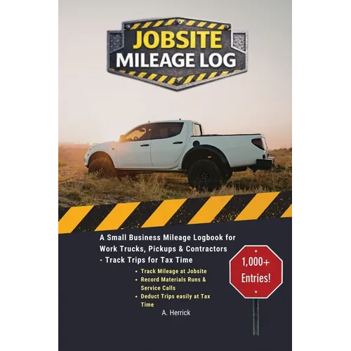 Jobsite Mileage Log: A Small Business Mileage Logbook for Work Trucks, Pickups & Contractors - Track Trips for Tax Time - Paperback