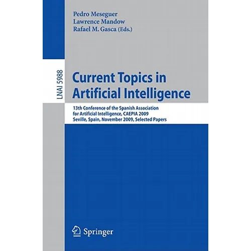 Current Topics in Artificial Intelligence: 13th Conference of the Spanish Association for Artificial Intelligence, Caepia 2009, Seville, Spain, Novemb - Paperback