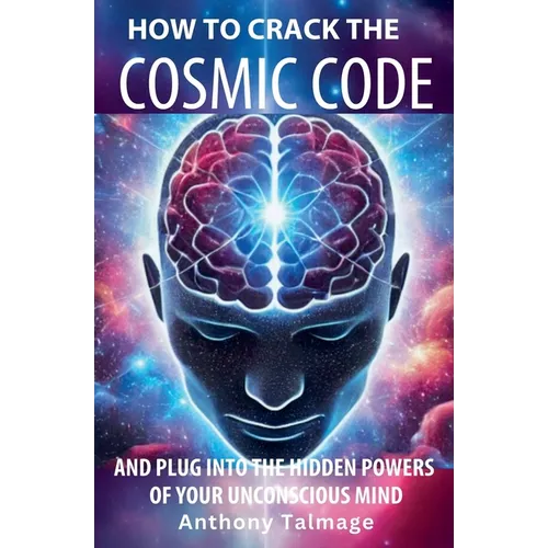 How To Crack The Cosmic Code- And Plug Into The Hidden Powers Of Your Unconscious Mind - Paperback