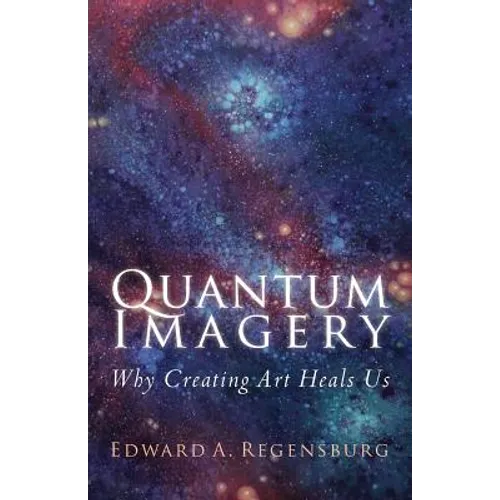 Quantum Imagery: Why Creating Art Heals Us