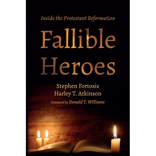 Fallible Heroes: Inside the Protestant Reformation - Hardcover