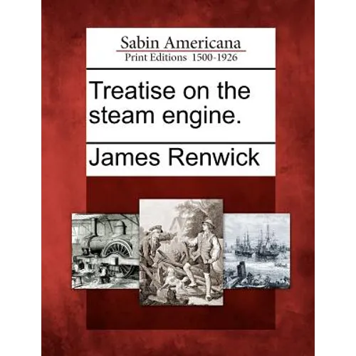 Treatise on the Steam Engine.