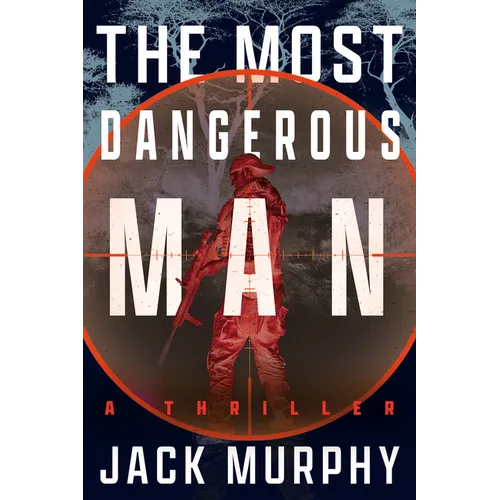 The Most Dangerous Man: A Jeremy Lopez, US Army Ranger Thriller - Paperback