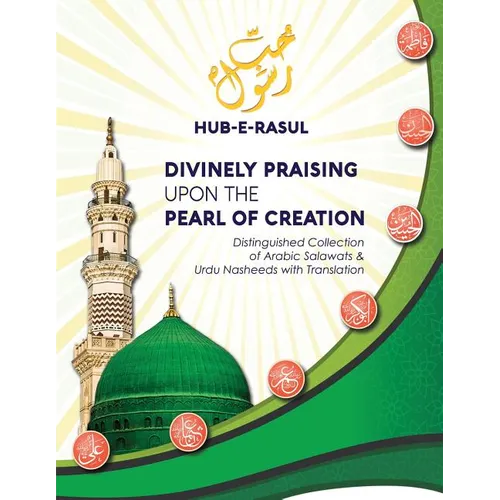 Divinely Praising Upon the Pearl of Creation: Distinguished Collection of Arabic Salawats and Urdu Nasheeds with Translation - Paperback