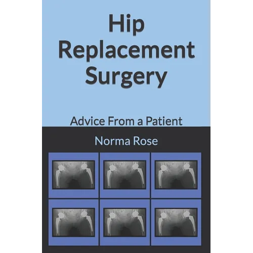 Hip Replacement Surgery: Advice From a Patient - Paperback