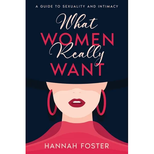 What Women Really Want: A Guide to Sexuality and Intimacy - Paperback