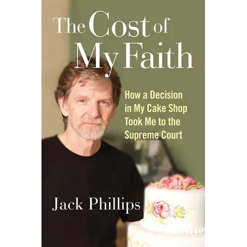 The Cost of My Faith: How a Decision in My Cake Shop Took Me to the Supreme Court - Hardcover
