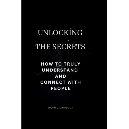 Unlocking the secret: How to truly understand and connect with people - Paperback