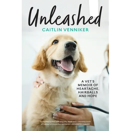 Unleashed: A Vet's Memoir of Heartache, Hairballs and Hope - Paperback