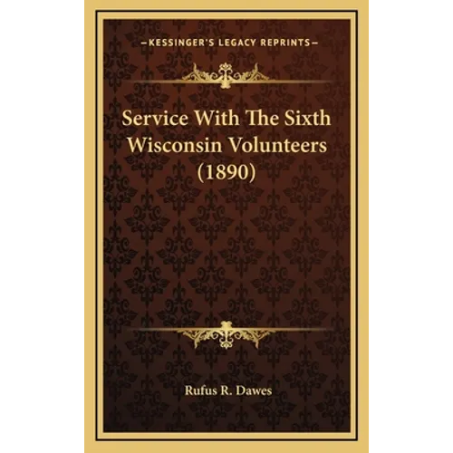 Service With The Sixth Wisconsin Volunteers (1890) - Hardcover
