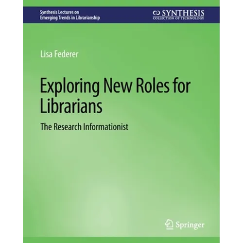 Exploring New Roles for Librarians: The Research Informationist - Paperback